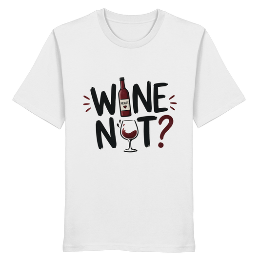 Wine Not ? - Organic Shirt